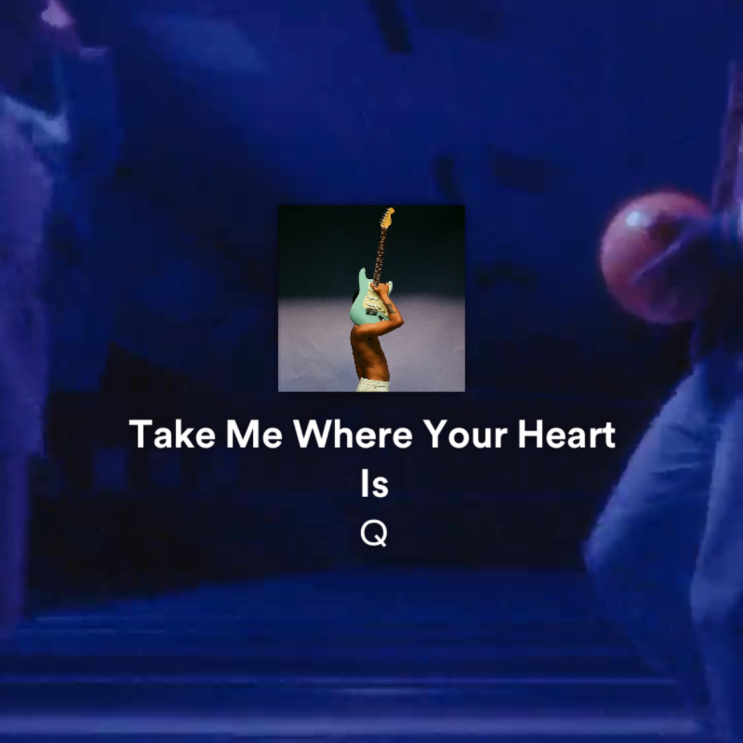  Q - Take Me Where Your Heart Is [가사/해석/뮤비]