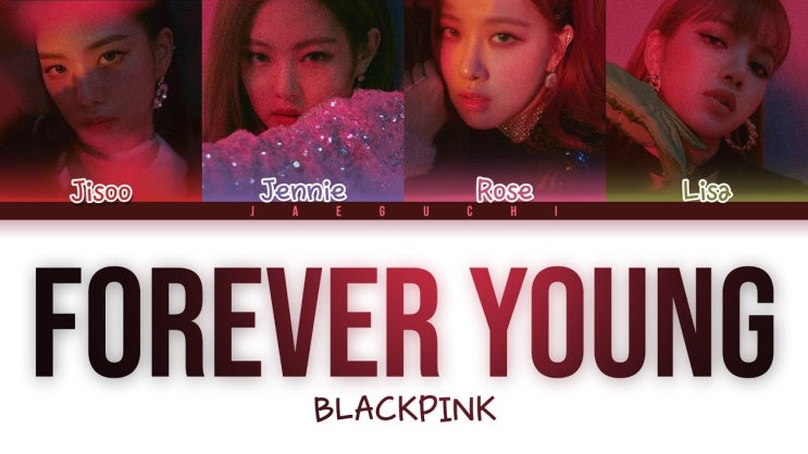 Blackpink - Forever Young [KOR/ENG/JPN/해설]