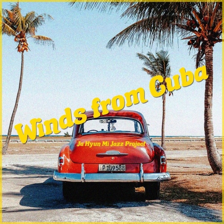 주현미 재즈 프로젝트 - Winds From Cuba [노래가사, 듣기, MV]