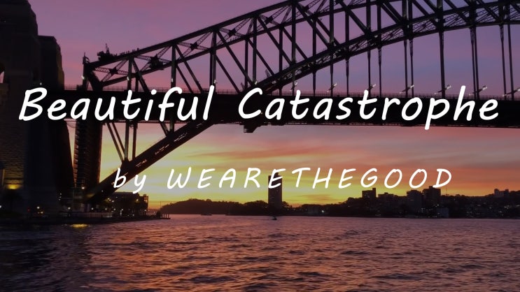  [Lyrics] Beautiful Catastrophe by WEARETHEGOOD / You need me like you need air to breathe