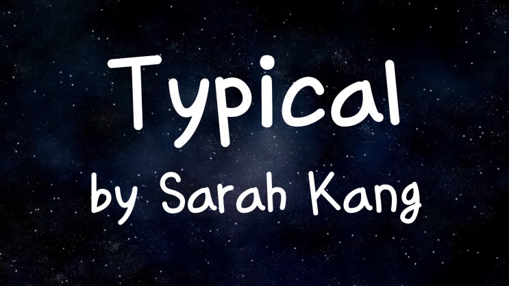  [Lyrics] Typical by Sarah Kang / Oh maybe our love may be typical but baby you're something special