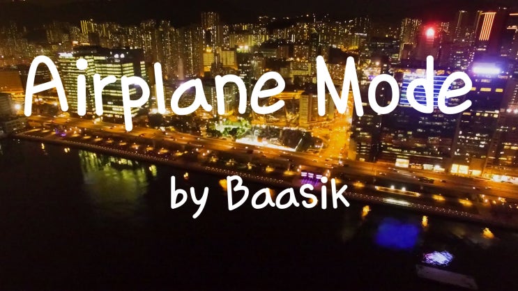[Lyrics] Airplane Mode by Baasik / You let your feelings win / When you could try to control it