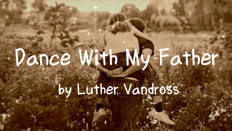 [Lyrics] Dance With My Father by Luther Vandross / Could you send back the only man she loved