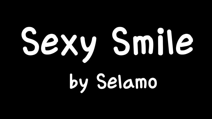 [Lyrics] Sexy Smile  by Selamo / I miss that sexy smile / Looking forward to see you