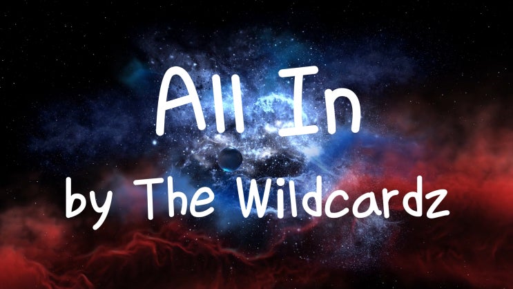  [Lyrics] All In by The Wildcardz / we could go all in / we could be in love by the end of the night