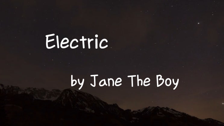 [Lyrics] Electric by Jane The Boy / Found heaven in your eyes  Tell me it's all mine