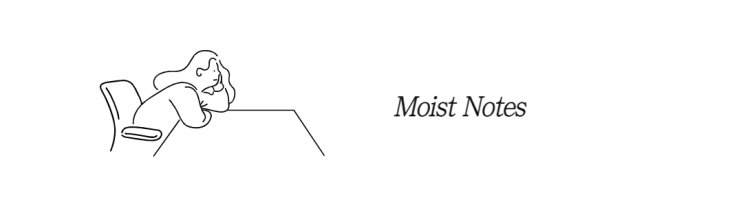 'Moist Notes : 집요한 마케터들의 기록'이 연재됩니다.