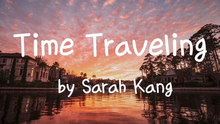 [Lyrics] I long to be with you in all the places you have been / Time Traveling  by Sarah Kang