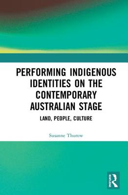 인기있는 Performing Indigenous Identities on the Contemporary Australian Stage: Land People Culture Hard