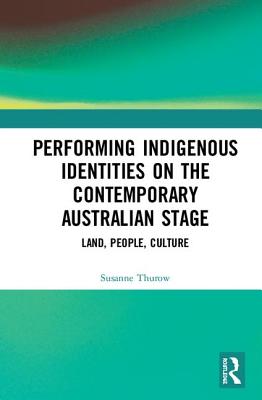 인기있는 Performing Indigenous Identities on the Contemporary Australian Stage: Land People Culture Hard 인기있는 Performing Indigenous Identities on the Contemporary Australian Stage: Land People Culture Hard