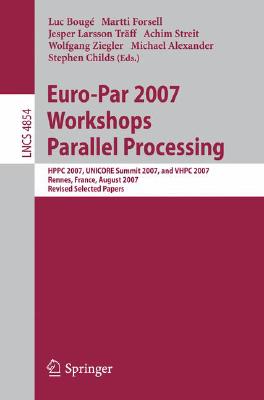인기있는 Euro-Par 2007 Workshops: Parallel Processing: Hppc 2007 Unicore Summit 2007 and Vhpc 2007 Renne