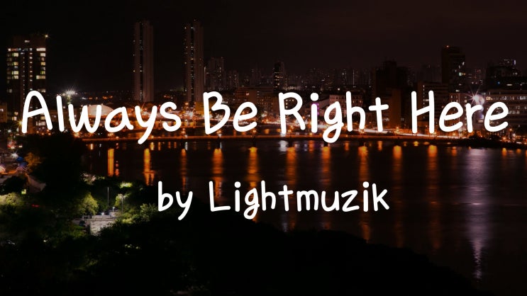 [Lyrics] Listene when you love someone / Always Be Right Here  by Lightmuzik