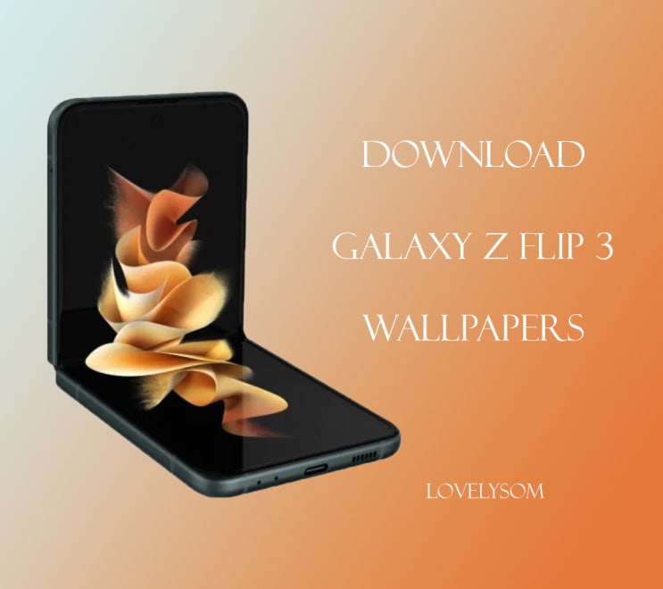 DOWNLOAD GALAXY Z FLIP 3 STOCK WALLPAPERS & 갤럭시 Z 플립3 배경화면