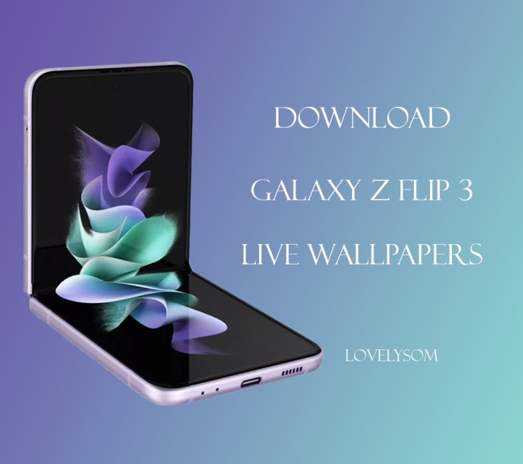  DOWNLOAD GALAXY Z FLIP 3  LIVE WALLPAPERS & Z Flip 3 라이브 배경화면