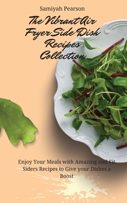 요즘 인기있는 The Vibrant Air Fryer Side Dish Recipes Collection: Enjoy Your Meals with Amazing and Fit Si