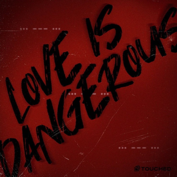터치드 - Love is Dangerous [노래가사, 듣기, MV]