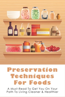 선호도 좋은 (영문도서) Preservation Techniques For Foods: A Must-Read To Get You On Your Path To Living Clean