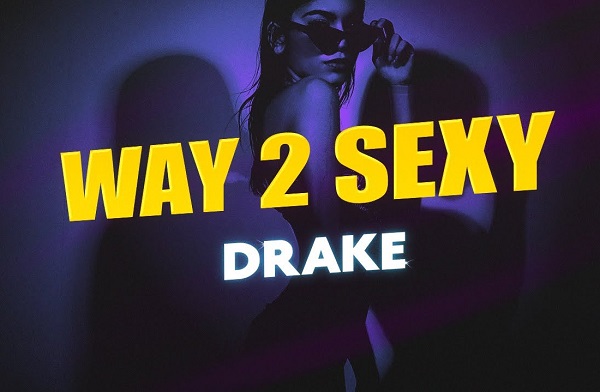 Way 2 Sexy 해석 가사 - Drake (드레이크) : 웨이투섹시 섹시함 과다 분출곡 : Certified Lover Boy 앨범으로 빌보드차트 핫100 줄세우기 차트폭격