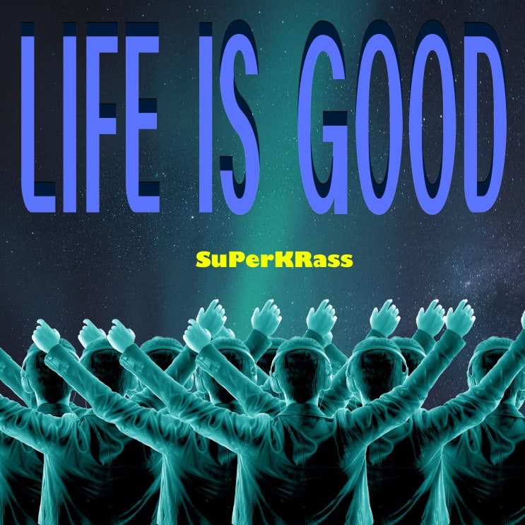  [2019.09.10] SuPerKRass - Life is Good [음원유통][음원발매][음원유통사]