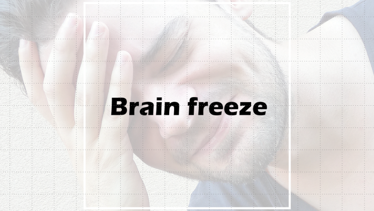 Brain freeze.