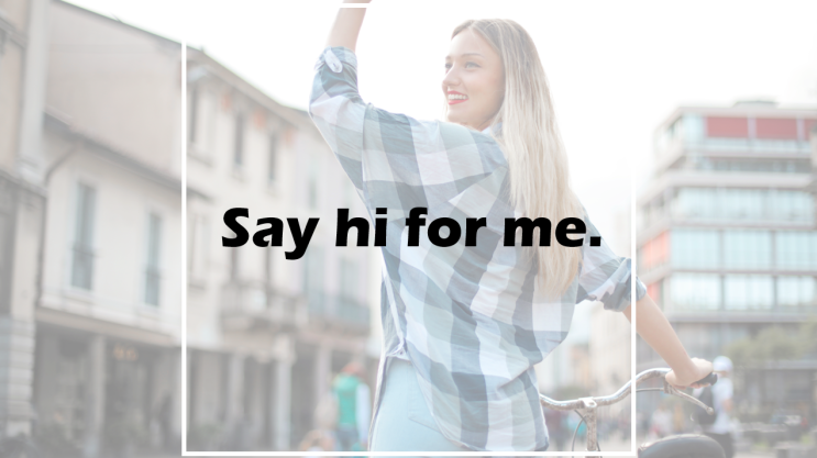  Say hi for me.