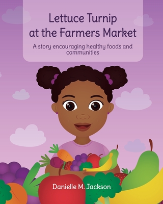 인기 급상승인 Lettuce Turnip at the Farmers Market: A Story Encouraging Healthy Foods and Communities Pape 인기 급상승인 Lettuce Turnip at the Farmers Market: A Story Encouraging Healthy Foods and Communities Pape