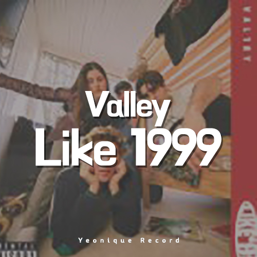 Valley - Like 1999 [듣기/가사/해석]