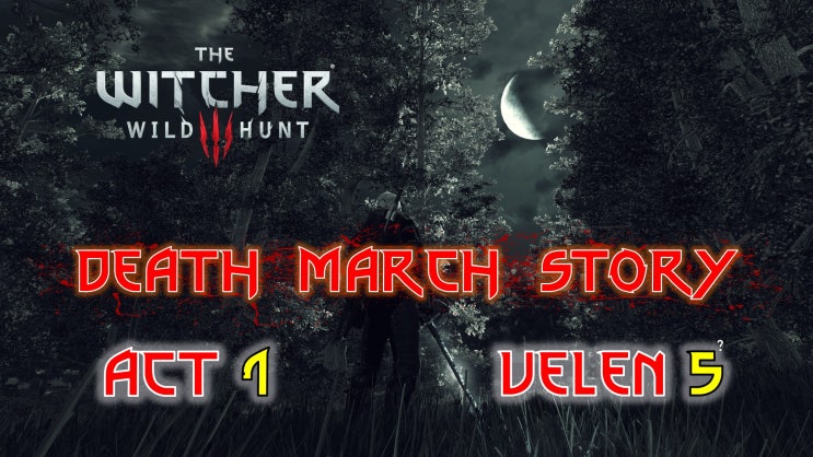 Witcher 3 Wild Hunt Death March Story 11(Bugfix / Lighting change)/ 위쳐 3 와일드 헌트 죽음의 행군 스토리 11 / 벨렌 5