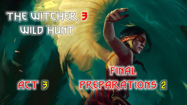 Witcher 3 Story 42 - Final Preparations 2 / 위쳐 3 스토리 42 - 최후의 준비 2