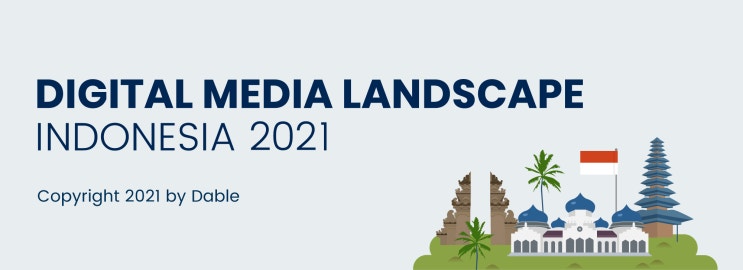 데이블, 인도네시아 TOP 30 미디어 포함한 '디지털 미디어 랜드스케이프 인도네시아 2021' 발행