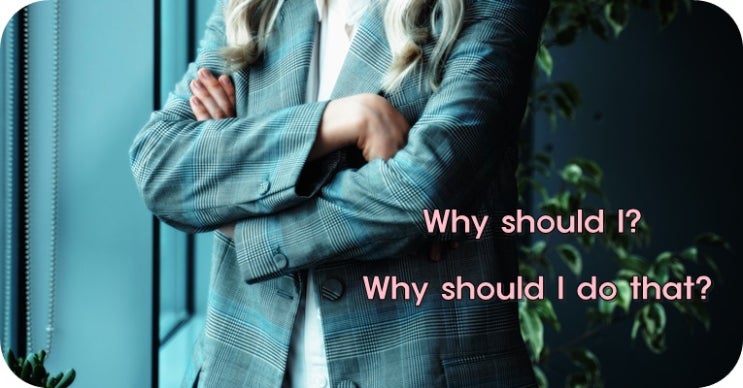  (영어 회화) Why should I? – 내가 왜 그래야 하는데?