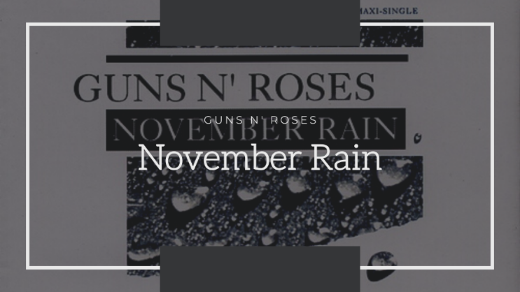 [생각/음악] 비 내리는 11월에 생각나는 노래 :: November Rain - Guns N' Roses