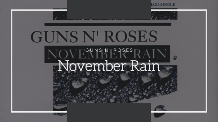 [생각/음악] 비 내리는 11월에 생각나는 노래 :: November Rain - Guns N' Roses