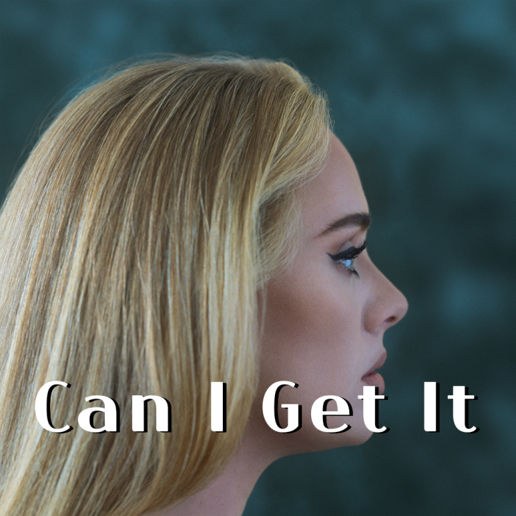 [팝송해석/추천] 아델(Adele) 'Can I Get It', 너의 사랑은 날 자유롭게 만들어줘.