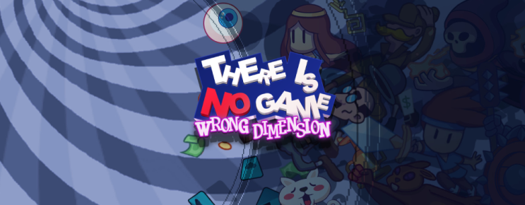 공식 한글 지원! 데일 이즈 노 게임 맛보기 There Is No Game: Wrong Dimension