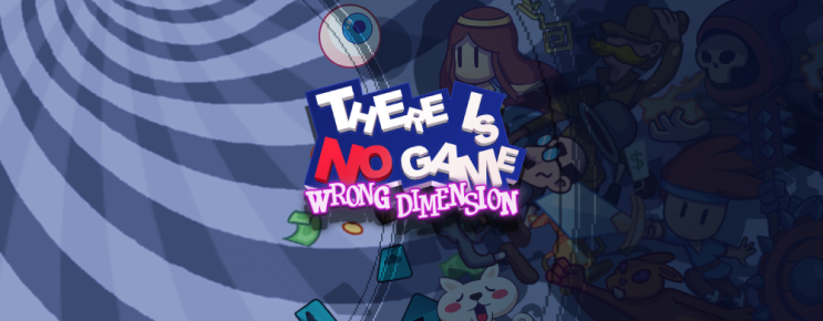 공식 한글 지원! 데일 이즈 노 게임 맛보기 There Is No Game: Wrong Dimension 공식 한글 지원! 데일 이즈 노 게임 맛보기 There Is No Game: Wrong Dimension