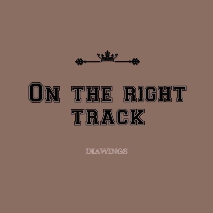 DIAWINGS - On the right track [노래가사, 듣기, Audio]