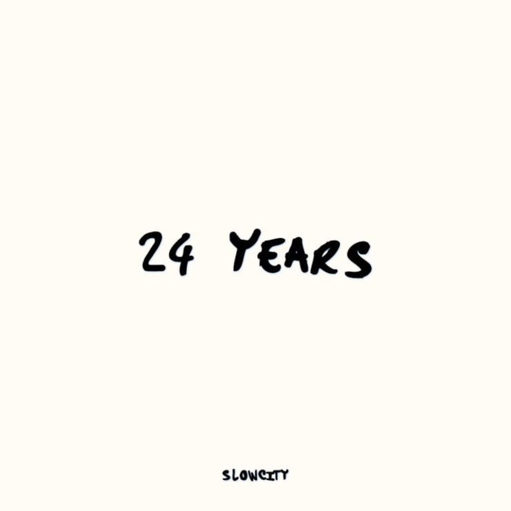 Slowcity - 24 years [노래가사, 듣기, Audio]