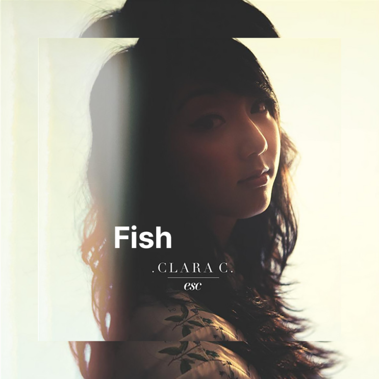 Clara C - Fish (가사/해석) Clara C - Fish (가사/해석)