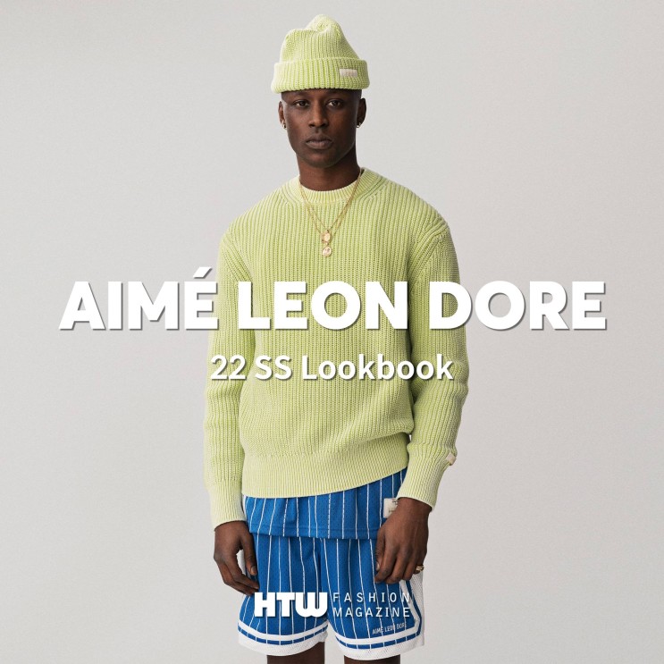 룩북 ‘아메 레온 도르(Aimé Leon Dore)’ 2022 S/S