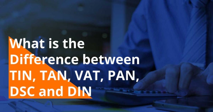 (인디샘 컨설팅) 인도 TIN, TAN, VAT, PAN, DSC, DIN, GST, GSTIN의 비교 요약