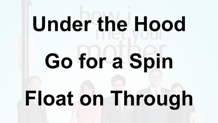미드 박살내기 77일차: (1) Under the Hood (2) Go for a Spin (3) Float on Through, 무슨 뜻일까? (영어 공부 혼자 하기)
