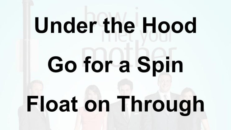  미드 박살내기 77일차: (1) Under the Hood (2) Go for a Spin (3) Float on Through, 무슨 뜻일까? (영어 공부 혼자 하기)