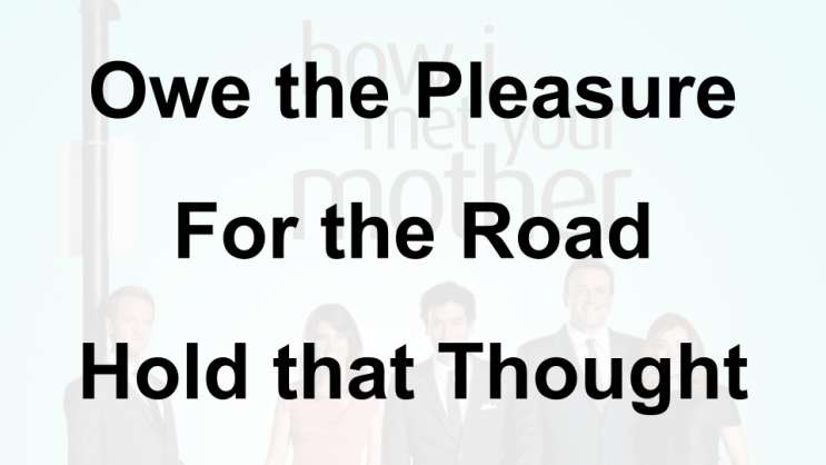 미드 박살내기 80일차: (1) What Do I Owe the Pleasure? (2) For the Road (3) Hold that Thought, 무슨 뜻일까?