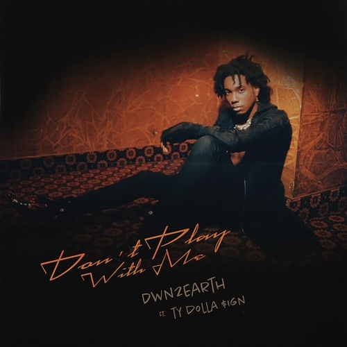  Don't Play With Me - Dwn2earth, Ty Dolla $ign