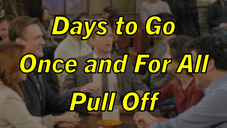  미드 박살내기 93일차: (1) Days to Go (2) Once and For All (3) Pull Off, 무슨 뜻일까? (영어 공부 혼자 하기, 토익 토플 오픽 단어)