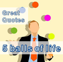 [Great Quotes] 5 balls of life