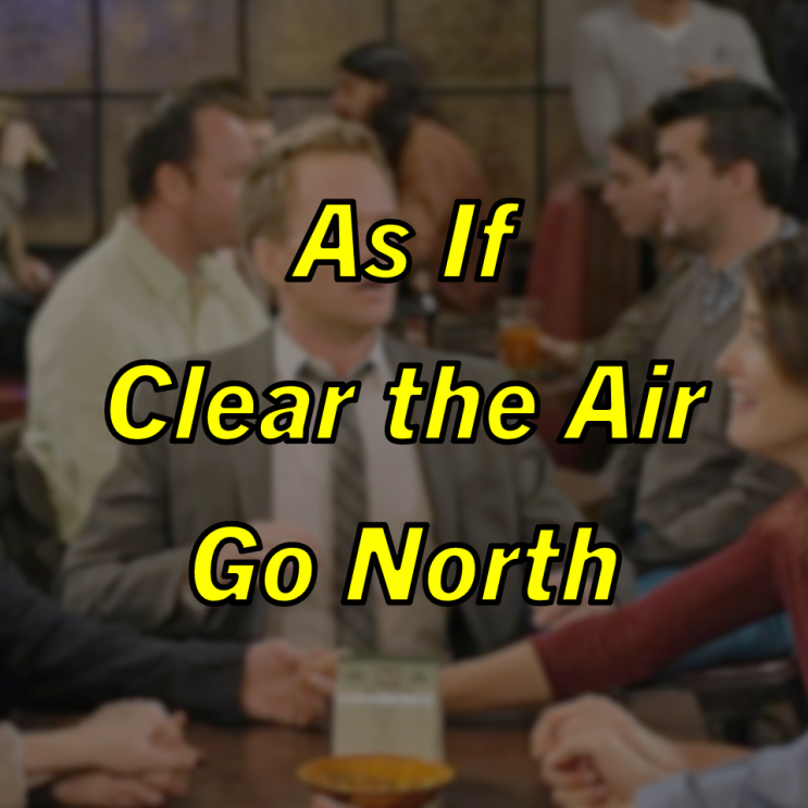 미드 박살내기 97일차: (1) As If (2) Clear the Air (3) Go North, 무슨 뜻일까? (영어 공부 혼자 하기, 미드 자막 단어 숙어 공부)