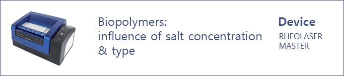 점탄성(RHEOLOGY) 분석기 -  Biopolymers : influence of salt concentration & type