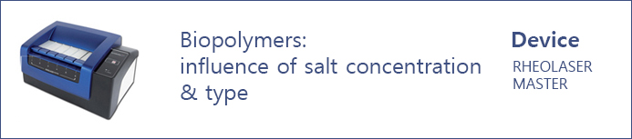 점탄성(RHEOLOGY) 분석기 -  Biopolymers : influence of salt concentration & type